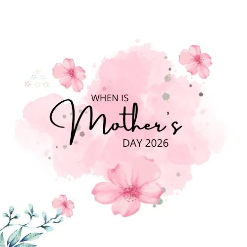 When is Mothers Day 2026 When is Mothers Day 2026